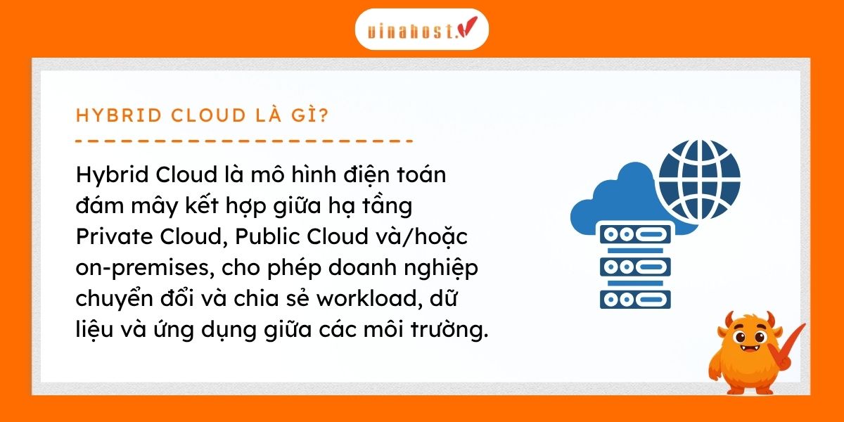 Hybrid Cloud (đám mây lai) là mô hình kết hợp giữa đám mây công cộng (Public Cloud), đám mây riêng (Private Cloud) và hạ tầng tại chỗ (on-premises)
