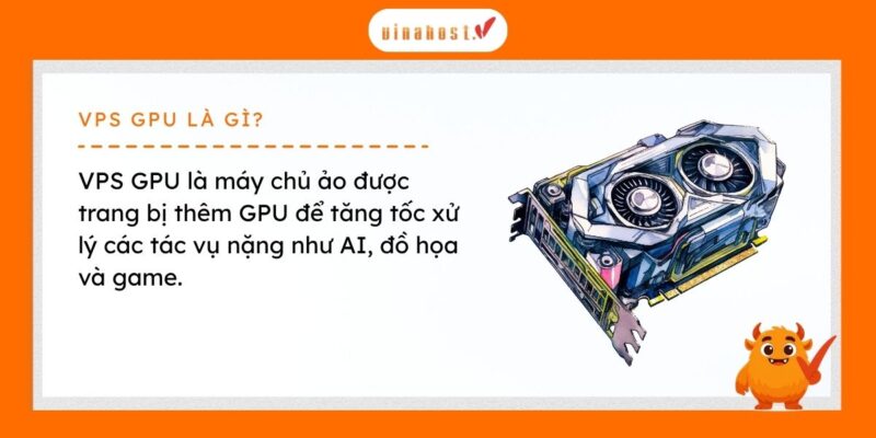 VPS GPU là máy chủ ảo được trang bị GPU (card đồ họa) để tăng tốc xử lý các tác vụ nặng như AI, đồ họa hoặc game.