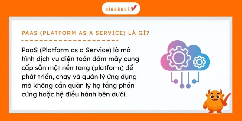 PaaS cung cấp sẵn nền tảng để phát triển ứng dụng
