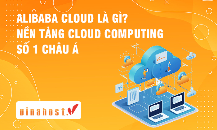 alibaba cloud la gi - #1 Hosting Giá Rẻ, VPS Giá Rẻ, Máy Chủ Vật Lý, Email, Cloud Server Dịch vụ Alibaba Cloud là gì