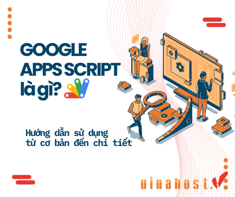 [2025] Google Apps Script là gì? Hướng dẫn sử dụng từ A-Z