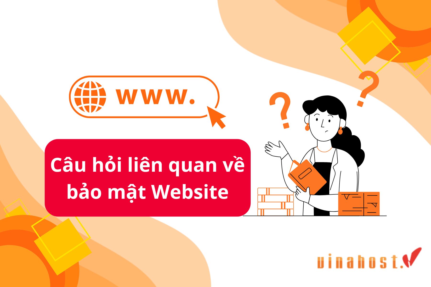 Cùng VinaHost khám phá những câu hỏi liên quan về bảo mật trang web
