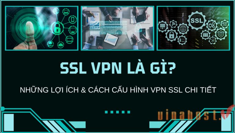 [2026] SSL VPN là gì? Lợi ích & cách cấu hình VPN SSL từ A-Z