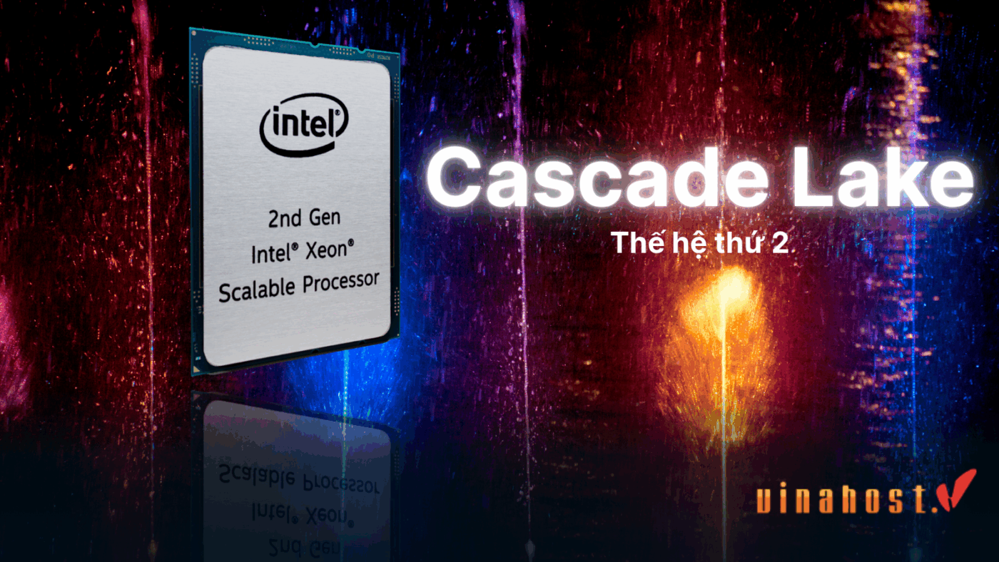 Intel Xeon Platinum thế hệ Cascade Lake ra mắt năm 2019 với Intel DL Boost hỗ trợ AI
