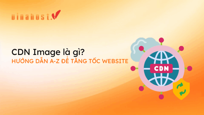 [2026] CDN Image là gì? Hướng dẫn A-Z để tăng tốc website