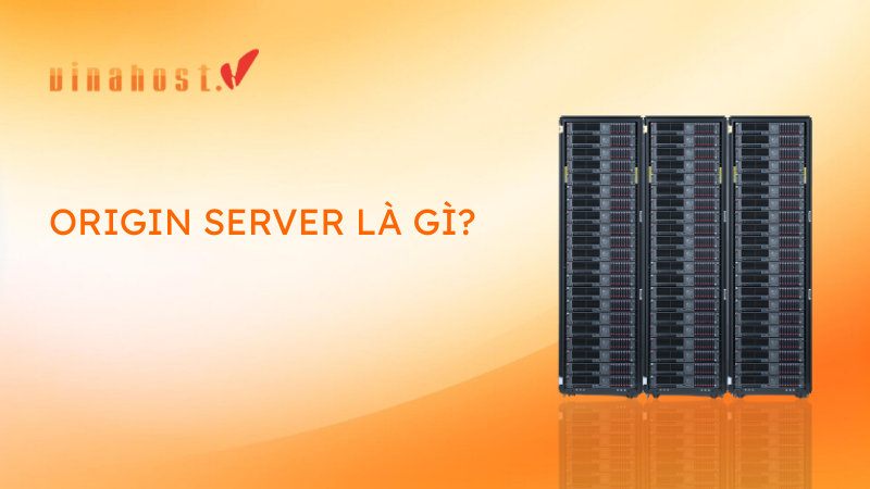 origin server - #1 Hosting Giá Rẻ, VPS Giá Rẻ, Máy Chủ Vật Lý, Email, Cloud Server origin server