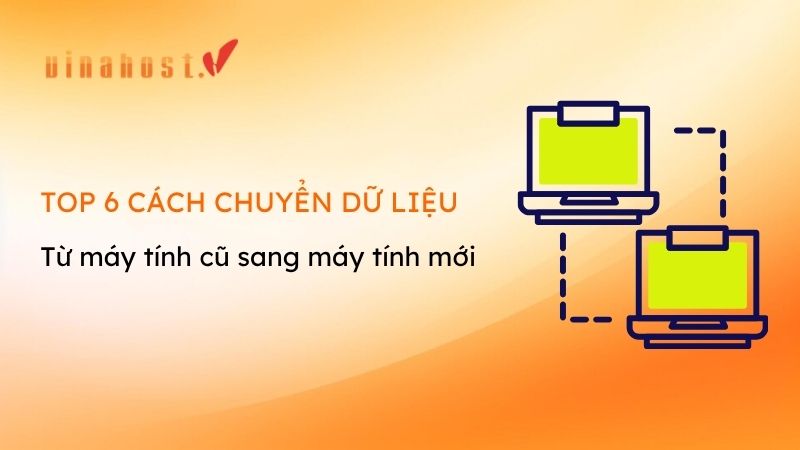 6 cach chuyen du lieu tu may tinh cu sang may tinh moi - #1 Hosting Giá Rẻ, VPS Giá Rẻ, Máy Chủ Vật Lý, Email, Cloud Server 6 cách chuyển dữ liệu từ máy tính cũ sang máy tính mới