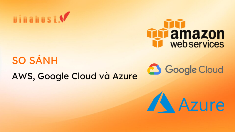 So sanh AWS Google Cloud va Azure - #1 Hosting Giá Rẻ, VPS Giá Rẻ, Máy Chủ Vật Lý, Email, Cloud Server So sánh AWS, Google Cloud và Azure
