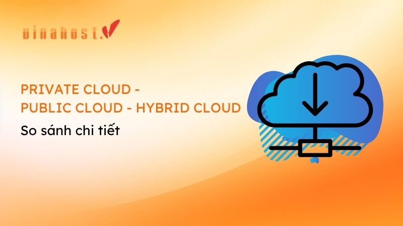 so sanh private cloud public cloud va hybrid cloud - #1 Hosting Giá Rẻ, VPS Giá Rẻ, Email, Cloud Server | VinaHost.VN so sanh Private Cloud, Public Cloud va Hybrid Cloud
