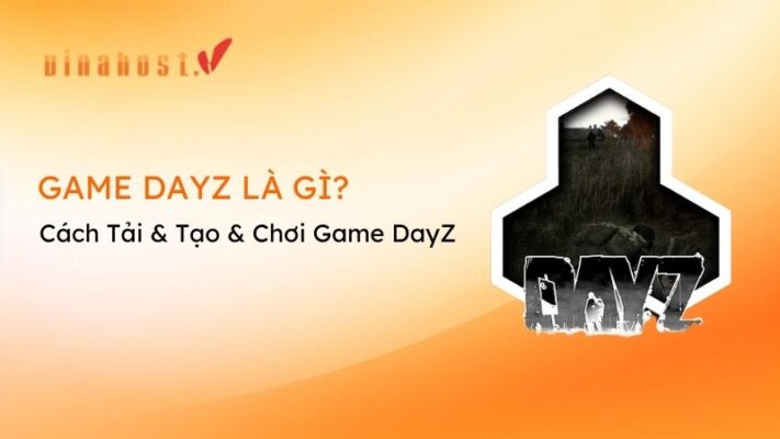 [2026] Game DayZ | Cách Tải & Tạo & Chơi Game DayZ