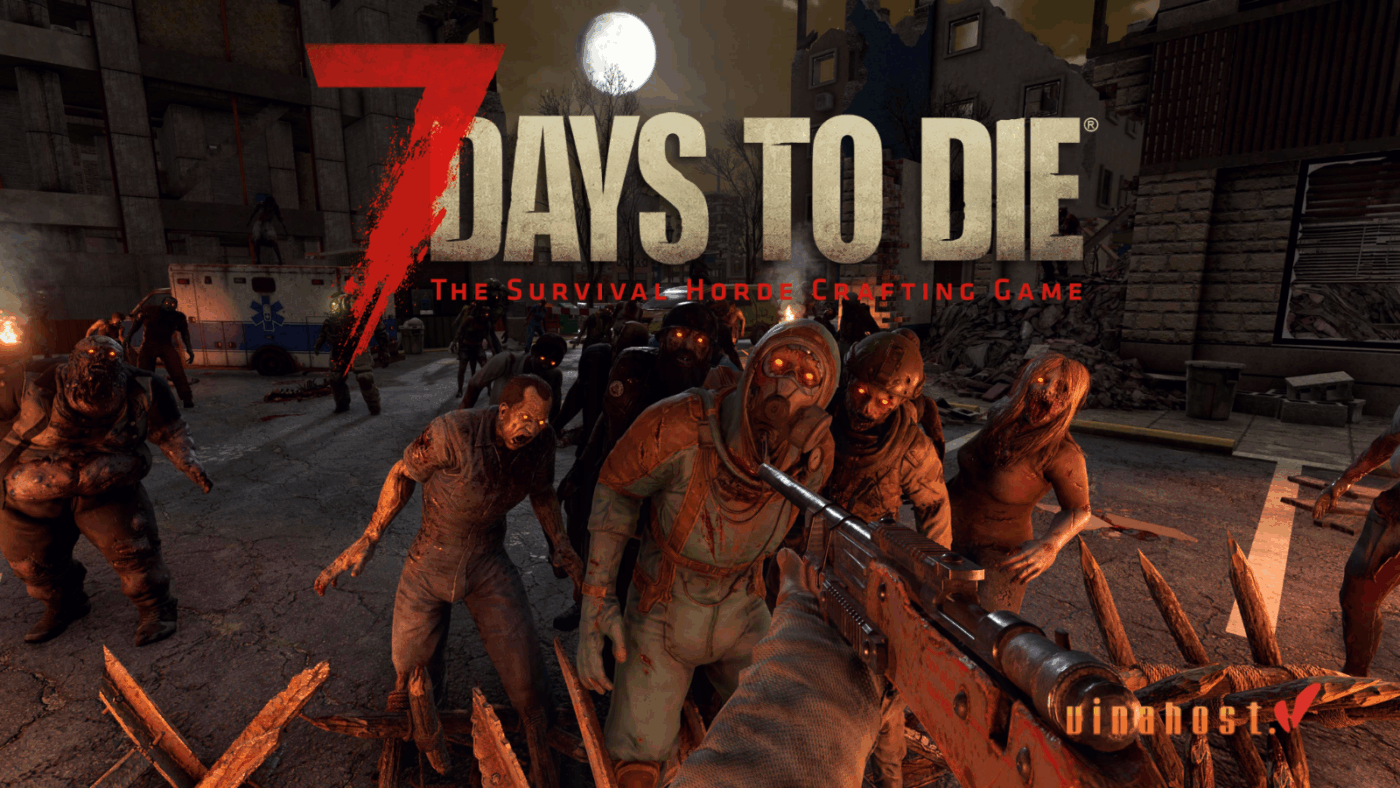 7 days to die la gi 1 - #1 Hosting Giá Rẻ, VPS Giá Rẻ, Máy Chủ Vật Lý, Email, Cloud Server 7 days to die la gi