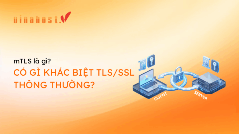 [2026] mTLS là gì? Có gì khác biệt TLS/SSL thông thường?