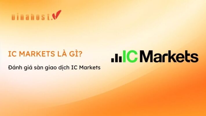[2026] IC Markets là gì? | Đánh giá sàn giao dịch IC Markets