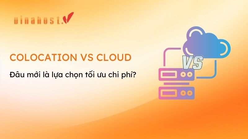 colocation vs cloud - #1 Hosting Giá Rẻ, VPS Giá Rẻ, Máy Chủ Vật Lý, Email, Cloud Server colocation vs cloud