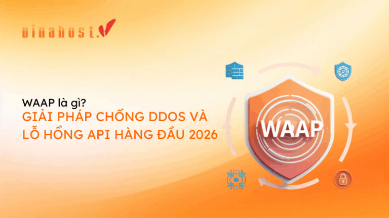 [2026] WAAP là gì? Giải pháp bảo mật Web và API hiệu quả