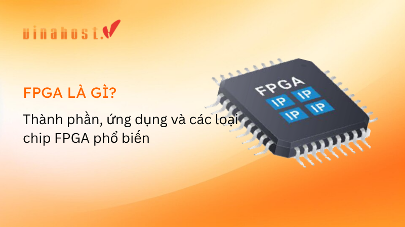 FPGA la gi - #1 Hosting Giá Rẻ, VPS Giá Rẻ, Máy Chủ Vật Lý, Email, Cloud Server FPGA là gì