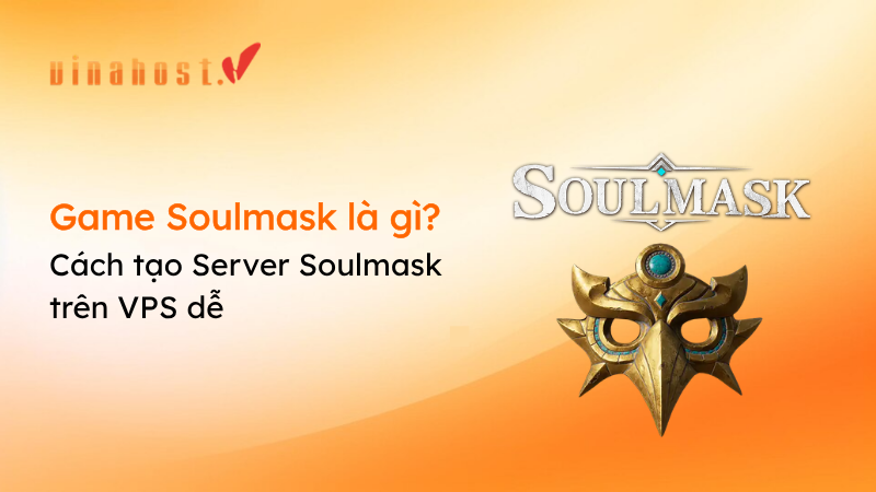 game soulmask la gi - #1 Hosting Giá Rẻ, VPS Giá Rẻ, Máy Chủ Vật Lý, Email, Cloud Server game soulmask là gì