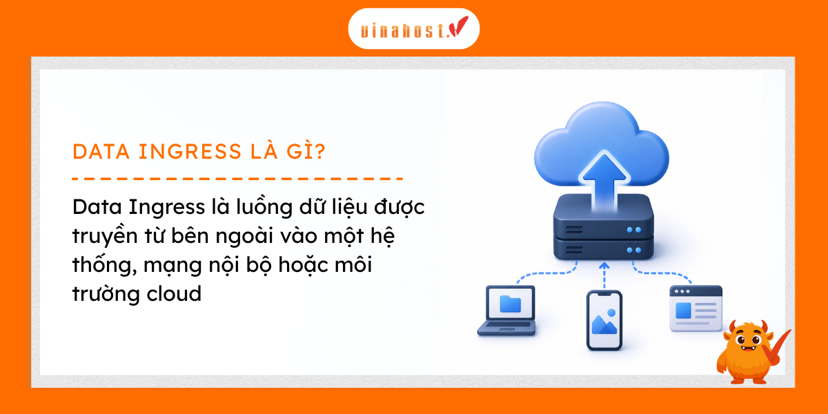 Data Ingress là luồng dữ liệu được truyền từ bên ngoài vào một hệ thống