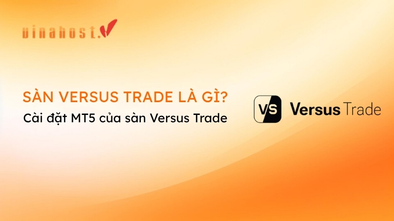 versus trade la gi 3 - #1 Hosting Giá Rẻ, VPS Giá Rẻ, Máy Chủ Vật Lý, Email, Cloud Server Versus Trade là gì