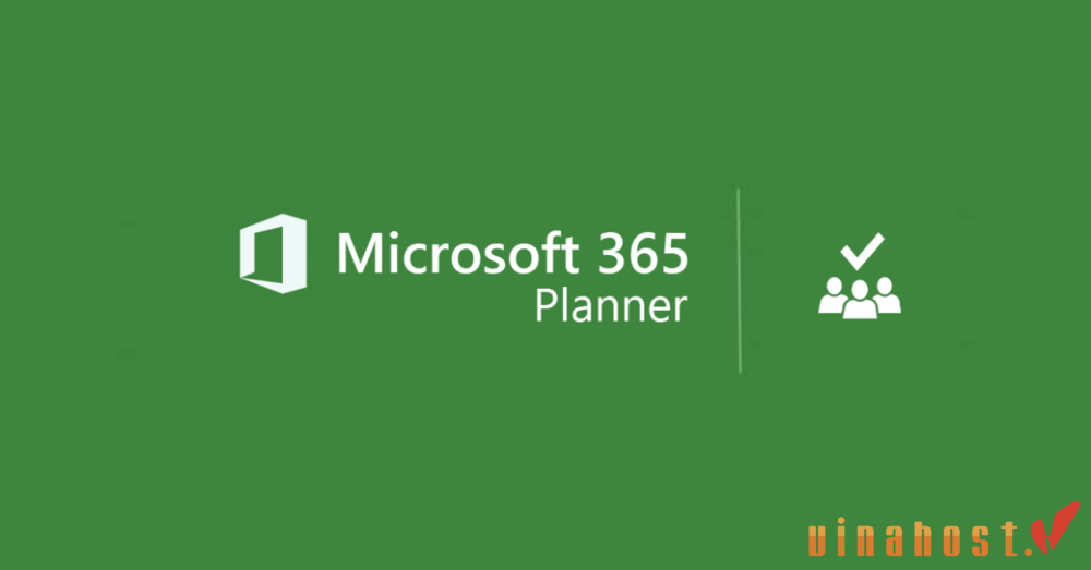 Microsoft Planner la gi - #1 Hosting Giá Rẻ, VPS Giá Rẻ, Máy Chủ Vật Lý, Email, Cloud Server Microsoft Planner là gì